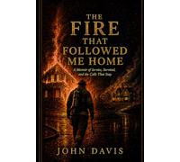 The Fire That Followed Me Home: A Memoir of Service, Survival, and the Calls That Stay