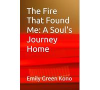 The Fire That Found Me: A Soul's Journey Home