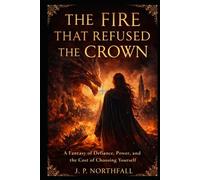 The Fire That Refused The Crown: A Fantasy of Defiance, Power, and the Cost of Choosing Yourself