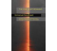 THE FIRE THAT REMAINS: A man’s journey of self discovery - through collapse, love, and rebirth: 1 (The Inner Fire Series)