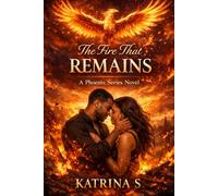 The Fire That Remains: A Phoenix Series Novel