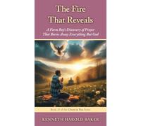 The Fire That Reveals: A Farm Boy's Discovery of Prayer That Burns Away Everything But God: 23 (Christ in You)