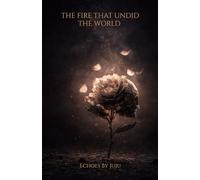 The Fire That Undid The World: A Myth In Verse (The Myth of the Burned Worlds)