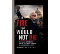 The Fire That Would Not Die: Bernard Sanders and the Battle for the Soul of American Democracy