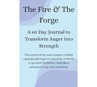 The Fire & The Forge: A 60 Day Journal to Transform Anger into Strength