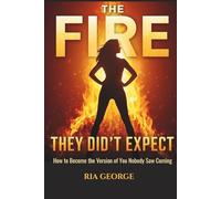 The Fire They Didn’t Expect: How to Become the Version of You Nobody Saw Coming
