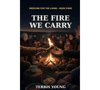 The Fire We Carry: 4 (Medicine for the Living)