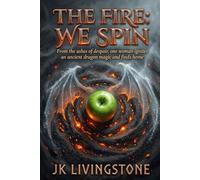 The Fire: We Spin: From the ashes of despair, one woman ignites an ancient dragon magic and finds home (Romance)