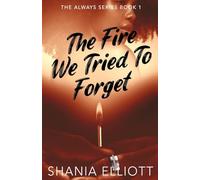 The Fire We Tried To Forget (Always)