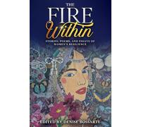 The Fire Within: Stories, Poems, and Essays of Women’s Resilience (Women in the Visual and Literary Arts Anthology)