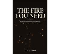 The Fire You Need: Why the Hard Things Were Never Trying to Destroy You, and How to Stop Putting Out the Fires That Keep You Alive