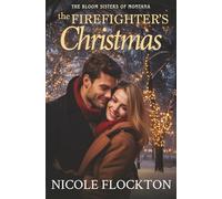 The Firefighter's Christmas: A Small-Town Holiday Romance (The Bloom Sisters)