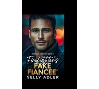 The Firefighter's Fake Fiancee': A SECOND CHANCE FAKE FIANCEE ROMANCE (The Wildfire Pact Series)