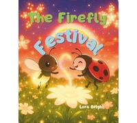 The Firefly Festival: A Magical Bedtime Adventure for Kids ages 3-6 with Fireflies, Friendship, and Family Fun (The Adventures of Ladybug Family)
