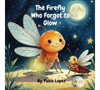 The Firefly Who Forgot to Glow: A bedtime story about bravery and finding your inner light.