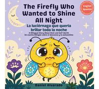The Firefly Who Wanted to Shine All Night - La luciérnaga que quería brillar toda la noche: A Bilingual Story About Rest and Self-Worth / Un cuento ... English-Spanish SEL Books for Toddlers)