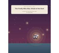 The Firefly Who Was Afraid of the Dark: A Gentle Story About Small, Brave Lights (Bug Eye Frog's Wisdom)