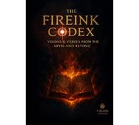 The FireInk Codex: Visions & Verses from The Abyss & Beyond