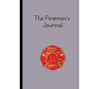 The Fireman's Journal: 120 blank pages, for firemen, gift ideas for first responders