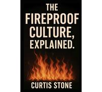 The Fireproof Culture, Explained (The Fireproof Series)