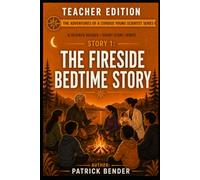 The Fireside Bedtime story - Teacher Edition (The Adventures of a Curious Young Scientist Series - A Science High School Reader/Short Story Series)