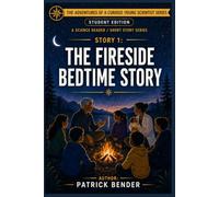 The Fireside Bedtime Story (The Adventures of a Curious Young Scientist Series - A Science High School Reader/Short Story Series)