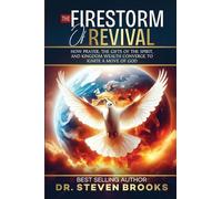 The Firestorm of Revival: How Prayer, the Gifts of the Spirit and Kingdom Wealth Converge to Ignite a Move of God