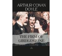 The Firm of Girdlestone: An Unabridged Story of Character Tested by Success and Fear