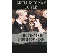 The Firm of Girdlestone: An Unabridged Story of Character Tested by Success and Fear