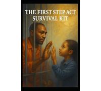 The Firs Step Act Survival Kit (The Prison 101 Survival Kits)
