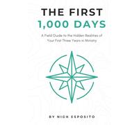 The First 1,000 Days - A Field Guide to the Hidden Realities of Your First Three Years in Ministry