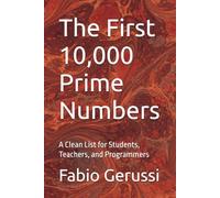 The First 10,000 Prime Numbers: A Clean List for Students, Teachers, and Programmers (The Numbers Series)