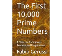The First 10,000 Prime Numbers: A Clean List for Students, Teachers, and Programmers (The Numbers Series)