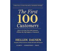 The First 100 Customers: How to Get Your First 100 Customers Without Ads, Big Budget or Guesswork
