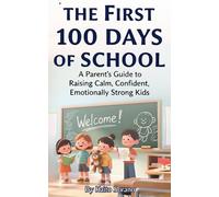 The First 100 Days of School: A Parent’s Guide to Raising Calm, Confident, Emotionally Strong Kids