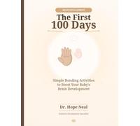 The First 100 Days: Simple Bonding Activities to Boost Your Baby's Brain Development