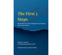 The First 3 Steps: Reconcile Your Past, Navigate Your Present, Serve Your Future