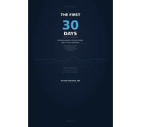 The First 30 Days: A Neuroscientist’s Survival Guide After Cancer Diagnosis: What’s Happening in Your Brain, What to Do (and Not Do), and How to Take Back Control - One Day at a Time