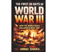 The First 30 Days of World War III: How the World Could Collapse in Real Time: 1