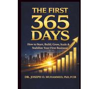 The First 365 Days: How to Start, Build, Grow, Scale, & Stabilize Your First Business