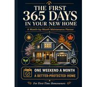 The First 365 Days in Your New Home: A Month-by-Month Maintenance Planner, Emergency Reference and Home Record Book for First-Time Homeowners