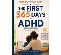 The First 365 Days of ADHD: A month-by-month roadmap for newly diagnosed families (The Connected ADHD Parent)