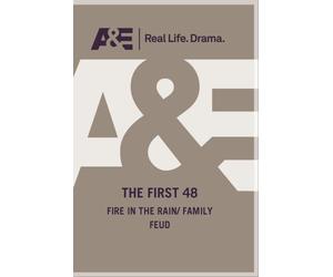 The First 48 - Fire In The Rain/ Family Feud