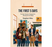 The First 5 Days: The New Teacher's Playbook for Winning the First Week