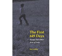 The First 649 Days: Essays and Other Acts of Love
