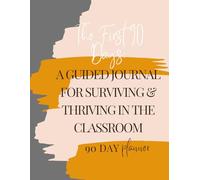 The First 90 Days: A Guided Journal for Surviving & Thriving in the Classroom