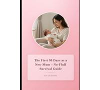 The First 90 Days as a New Mom: No-Fluff Survival Guide: Practical tips and strategies to thrive during the first 90 days of motherhood