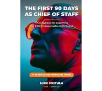 The First 90 Days as Chief of Staff: The Playbook for Becoming the CEO’s Indispensable Right Hand (The Executive Toolkit Series)
