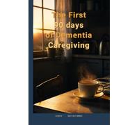 The First 90 Days of Dementia Caregiving: A Day-by-Day Survival Playbook for Adult Children and Spouses: Exact Scripts, Calm Routines, and a ... No Idea Where to Start ([Self-Help Series])