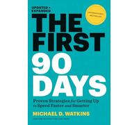 The First 90 Days. Updated And Expanded: Proven Straegies for Getting up to Speed faster and smarter